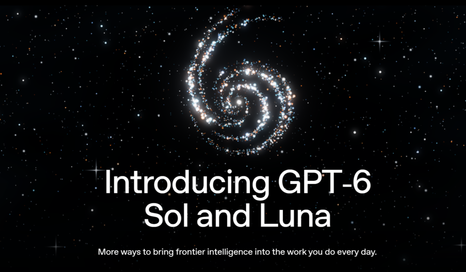 OpenAI Launches GPT-6 Sol and Luna: Features, Pricing and Availability
