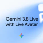 Google Gemini 3.8 Live Avatar: Features, 97 Languages & AI